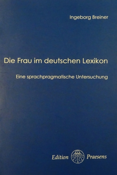 Die Frau im deutschen Lexikon - Eine sprachpragmatische Untersuchung von Ingeborg Breiner